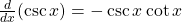 \frac{d}{dx}(\csc x)=-\csc x\cot x