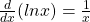 \frac{d}{dx}(lnx)=\frac{1}{x}