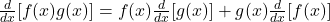 \frac{d}{dx} [f(x)g(x)]=f(x)\frac{d}{dx}[g(x)]+g(x)\frac{d}{dx}[f(x)]