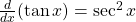 \frac{d}{dx}(\tan x)=\sec^2x