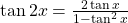 \tan 2x=\frac{2\tan x}{1-\tan^2x}