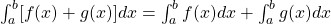 \int_{a}^b [f(x)+g(x)]dx=\int_{a}^b f(x)dx+\int_{a}^b g(x)dx