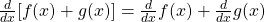 \frac{d}{dx}[f(x)+g(x)]=\frac{d}{dx}f(x)+\frac{d}{dx}g(x)