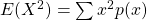 E(X^2)=\sum x^2p(x)