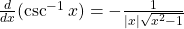 \frac{d}{dx}(\csc^{-1}x)=-\frac{1}{|x|\sqrt{x^2-1}}