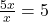 \frac{5x}{x}=5