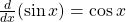 \frac{d}{dx}(\sin x)=\cos x