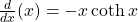 \frac{d}{dx}(\csch x)=-\csch x\coth x