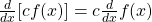 \frac{d}{dx}[cf(x)]=c\frac{d}{dx}f(x)