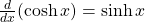 \frac{d}{dx}(\cosh x)=\sinh x