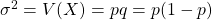 \sigma^2=V(X)=pq=p(1-p)