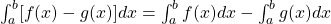 \int_{a}^b [f(x)-g(x)]dx=\int_{a}^b f(x)dx-\int_{a}^b g(x)dx