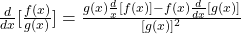 \frac{d}{dx}[\frac{f(x)}{g(x)}]=\frac{g(x)\frac{d}{x}[f(x)]-f(x)\frac{d}{dx}[g(x)]}{[g(x)]^2}