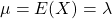 \mu=E(X)=\lambda