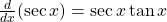 \frac{d}{dx}(\sec x)=\sec x\tan x